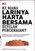 Kemana larinya harta bersama setelah perceraian?:pembagian harta bersama dalam perspektif hukum nasional dan hukum adat