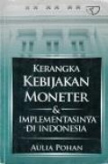 Kerangka Kebijakan Moneter & Implementasinya Di Indonesia. Jilid 2.-- Ed 1