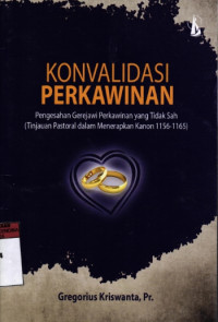 Konvalidasi Perkawinan: Pengesahan gerejawi yang tidak sah (tinjauan pastoral dalam menetapkan kanon 1156-1165