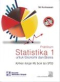 Praktikum Statistika 1 untuk Ekonomi dan Bisnis : Aplikasi dengan MsExcel dan SPSS