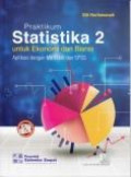 Praktikum Statistika 2 untuk Ekonomi dan Bisnis : Aplikasi dengan MsExcel dan SPSS
