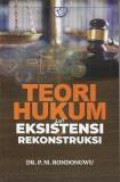 Teori Hukum: Dari Eksistensi ke Rekonstruksi .Jilid 1.-- Ed 1