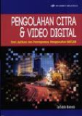 Pengolahan citra dan video digital: teori, aplikasi, dan pemrograman menggunakan MATLAB