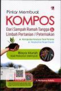 Pintar Membuat Kompos : Dari Sampah Rumah Tangga & Limbah Pertanian / Peternakan