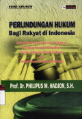 Perlindungan Hukum Bagi Rakyat di Indonesia : sebuah studi tentang prinsip-prinsipnya,penanganannya oleh pengadilan dalam lingkungan peradilan umum dan pembentukan peradilan Administrasi Negara