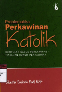Problematika perkawinan katolik kumpulan kasus perkawinan tinjauan perkawinan